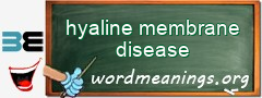 WordMeaning blackboard for hyaline membrane disease